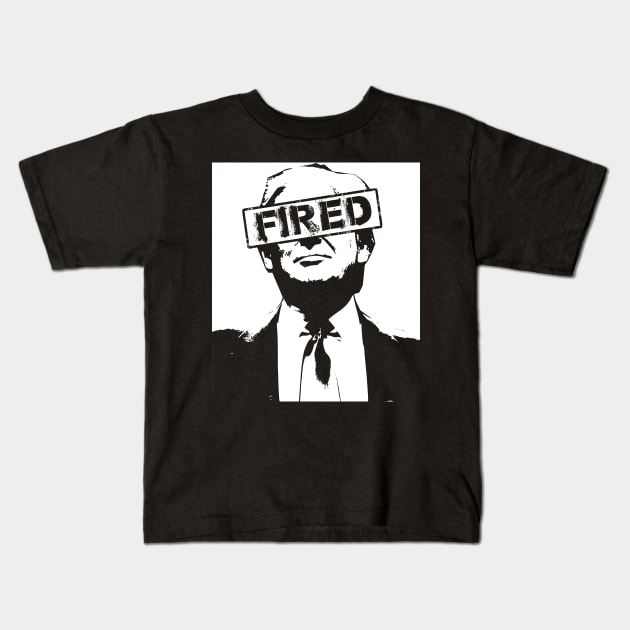 Donald Trump is FIRED Kids T-Shirt by GodsBurden